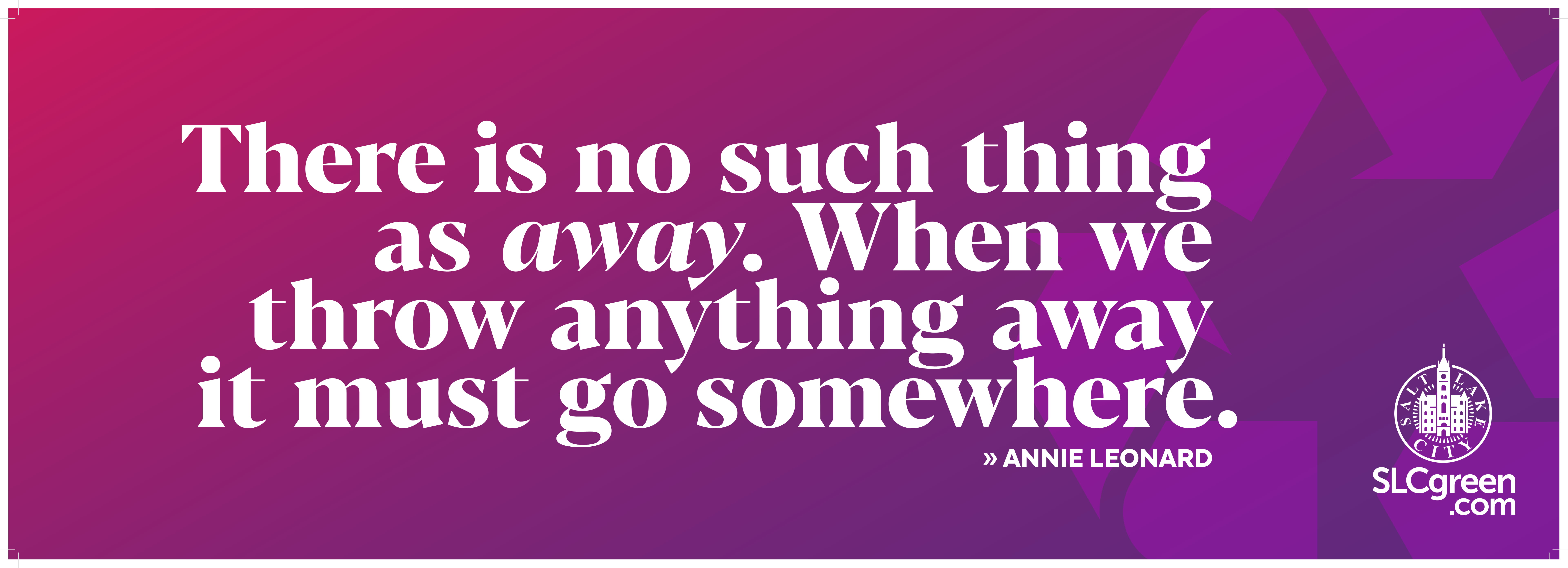 Truck wrap with Annie Leonard quote: There is no such thing as away. When we throw anything away it must go somewhere.