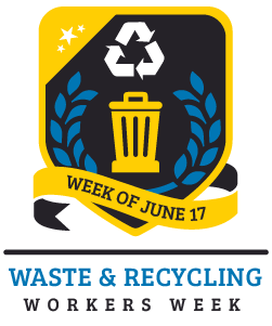 Waste & Recycling Workers Week badge. Image features a black badge with gold frame and ribbon. The badge features a golden trash can with a recycling symbol in white above. The icons are surrounded by blue laurel leafs. The ribbon reads "Week of June 17" and below the badge reads "Waste & Recycling Workers Week" in blue and black lettering.
