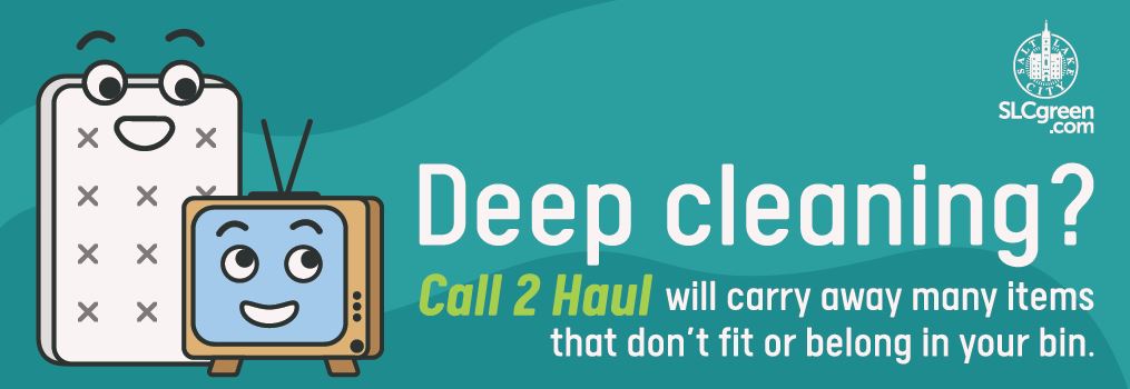 Call 2 Haul ad featured as a truck wrap for 2020. The graphic has a cartoon of a TV and a mattress both with cartoon faces. Text reads "Deep Cleaning? Call 2 Haul will carry away many items that don't fit or belong in your bin." The text is white and green on a teal background. There is an SLCGreen logo in the upper right corner that says SLCGreen.com.