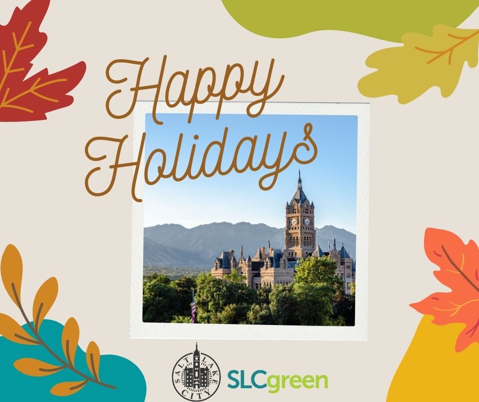 A holiday greeting graphic shows the Salt Lake City and county building at center with the words Happy Holidays written over the top. Colorful fall leaves and shapes adorn the sides and the SLCgreen logo is at bottom.