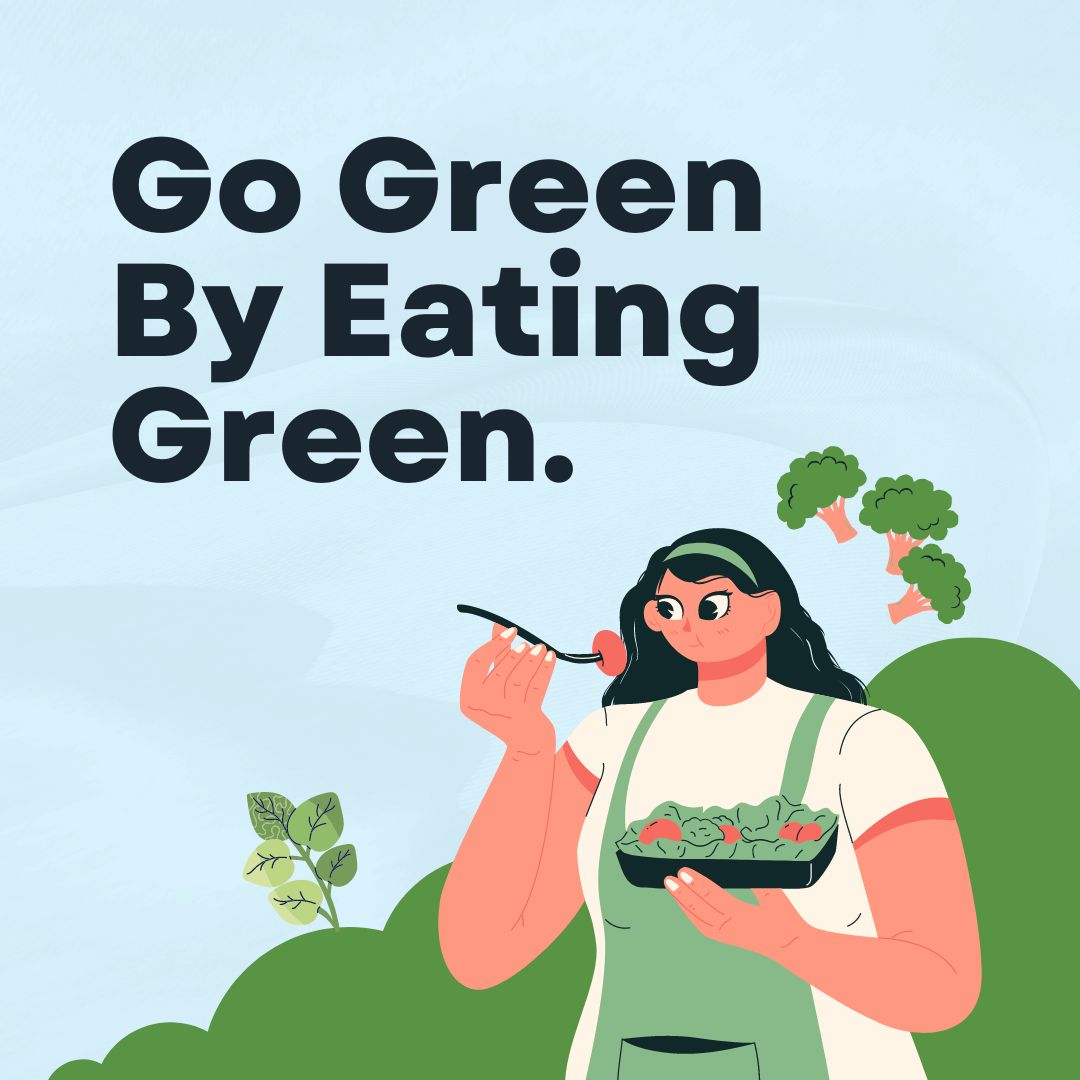 Graphic of person eating salad.
Text: Go Green By Eating Green.